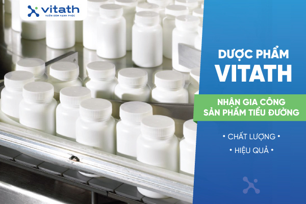 Dược phẩm Vitath nhận gia công sản phẩm tiểu đường chất lượng, hiệu quả